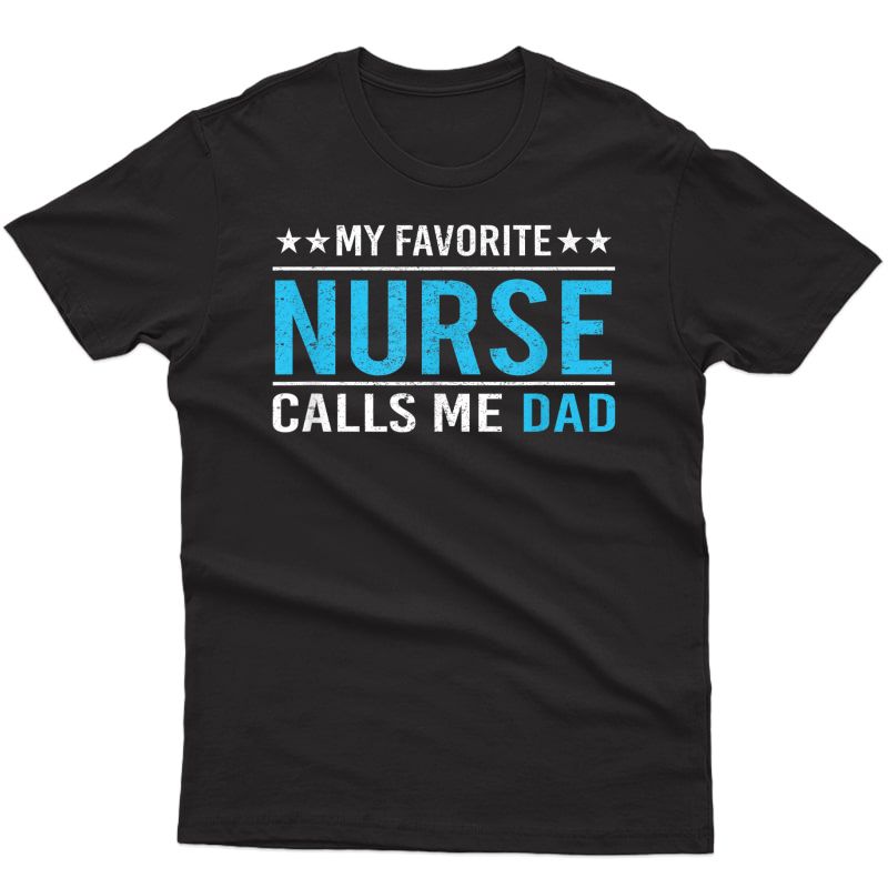 My Favorite Nurse Calls Me Dad T Shirt Nursing Dad Gift Tee