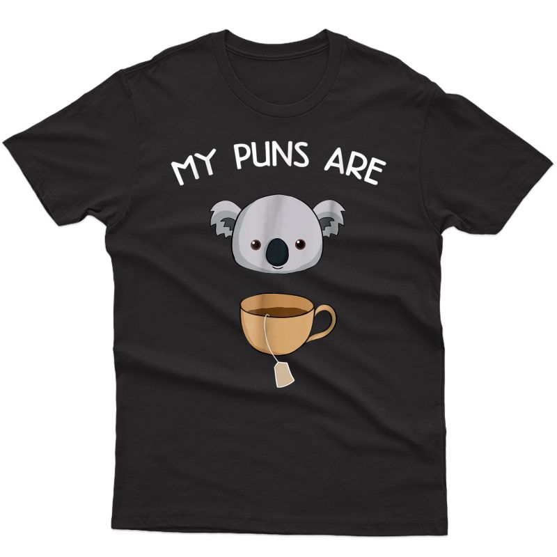 My Puns Are Koala Tea - Funny Animal Puns Shirt - Pun Gifts