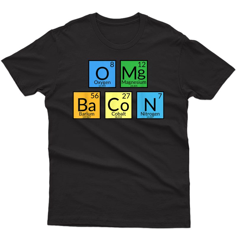 Omg Bacon Funny Periodic Table Food Pun Student Tea Fun T-shirt