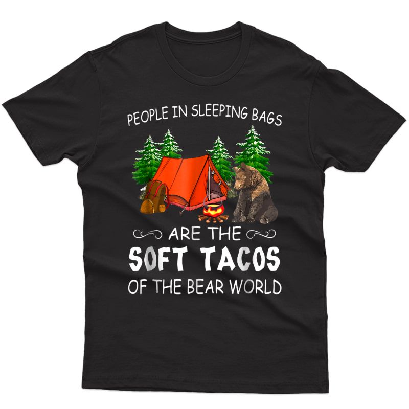 People In Sleeping Bags Are The Soft Tacos Of The Bear World Shirts