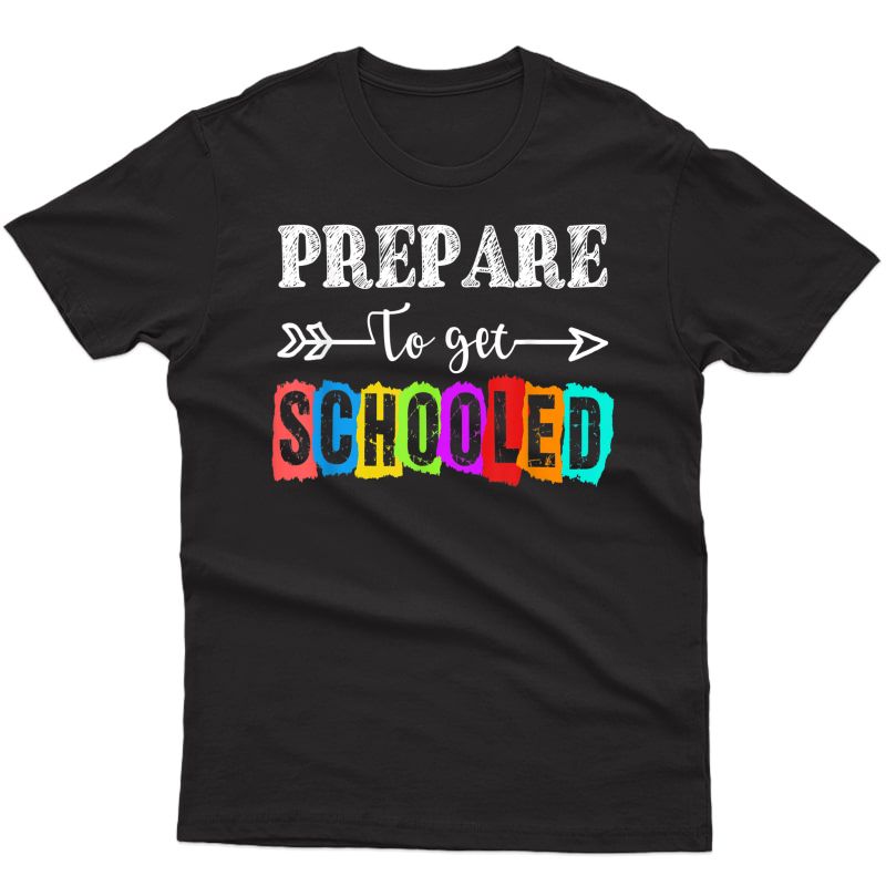 Prepare To Get Schooled - Funny Back To School Tea Shirt T-shirt