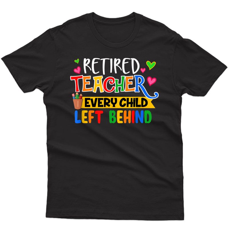 Retired Tea Every Child Left Behind Grandma Retiret T-shirt