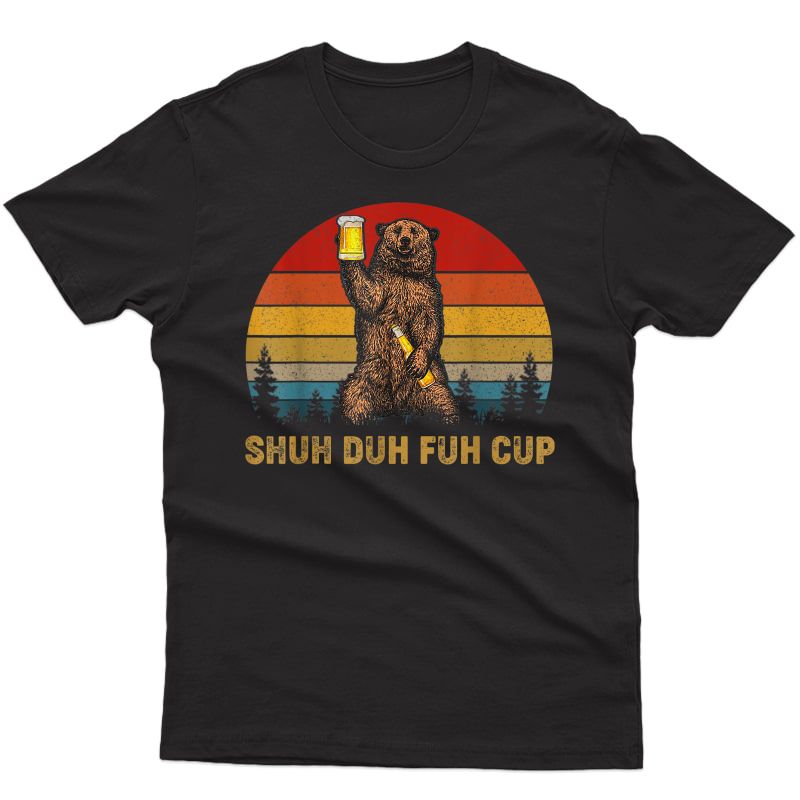 Retro Shuh Duh Fuh Cup Bear Drinking Beer Camping Tshirt