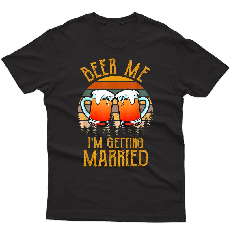 Retro Vintage Tshirt - Beer Me I'm Getting Married Funny T-shirt