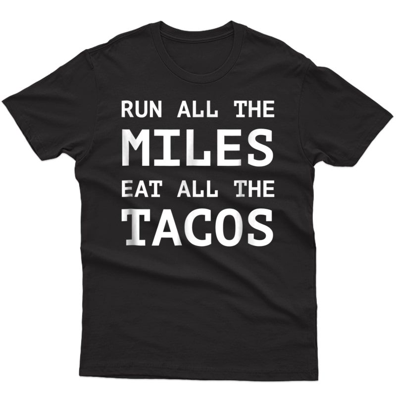 Run All The Miles Eat All The Tacos Funny Running Shirt