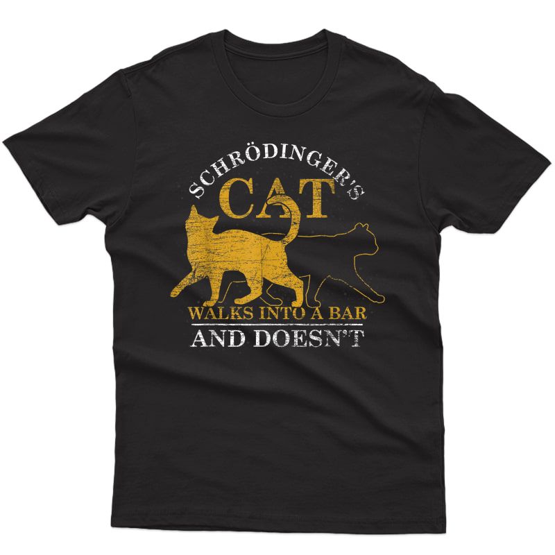 Schrödingers Cat Walks In A Bar And Doesnt Schrodingers Cat T-shirt