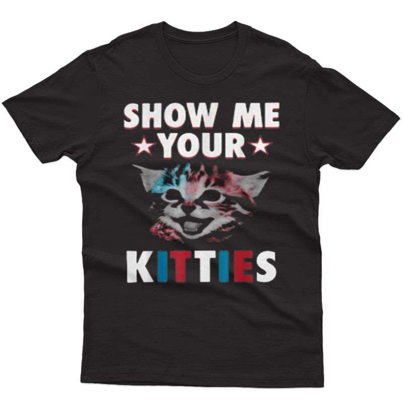 Show Me Your Kitties Funny Cat Lover Gift T-shirt