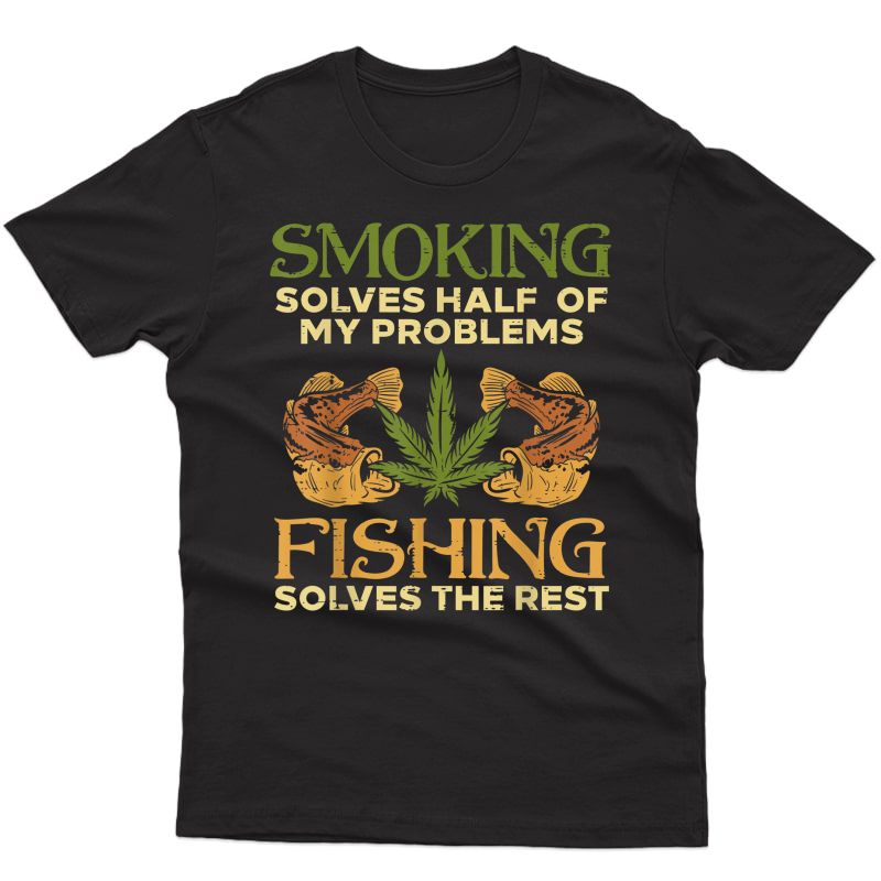 Smoking Solves Problems Fishing Weed Cannabis Stoner 420 Pot T-shirt