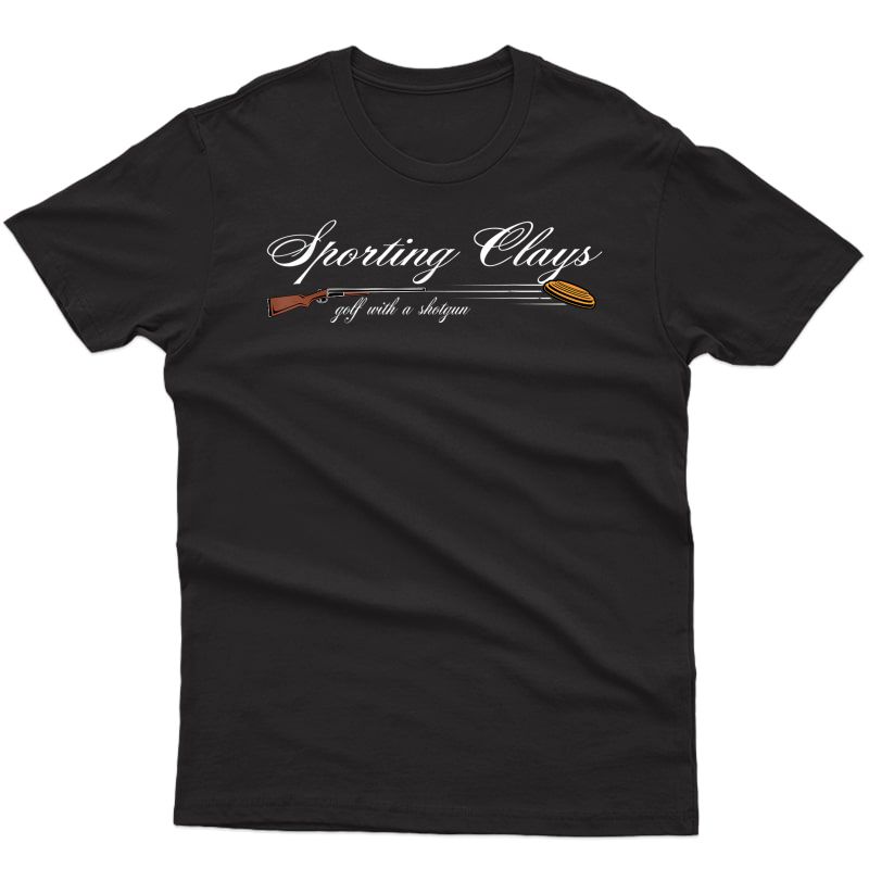 Sporting Clays Golf With A Shotgun Skeet Trap Clay T-shirt