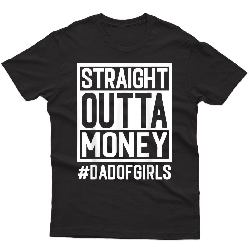 Straight Outta Money, Dad Of Girls And Girl Dads, Broke Dads T-shirt