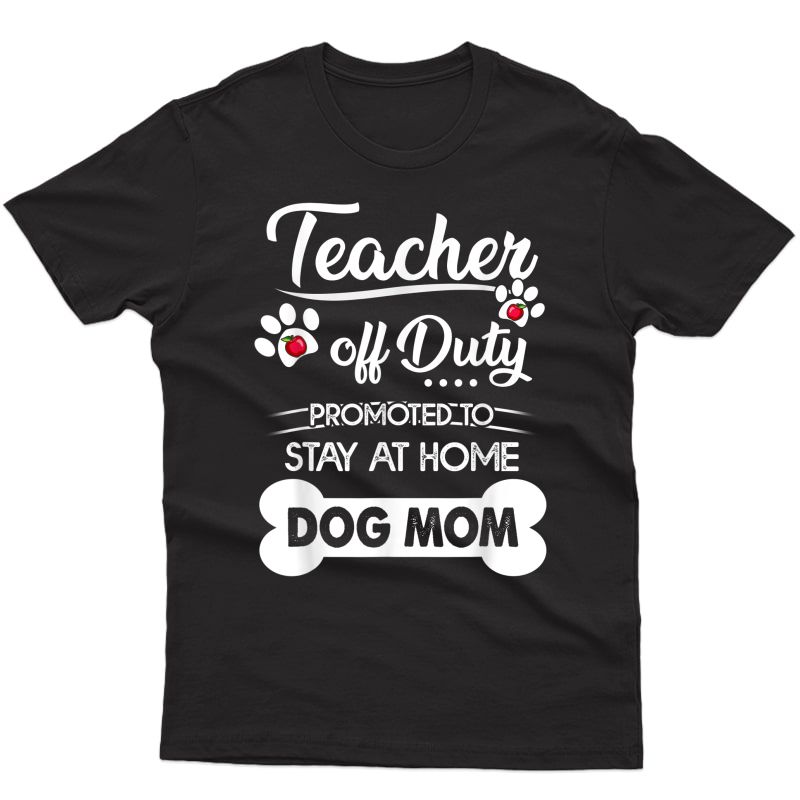 Tea Off Duty Promoted To Stay At Home Dog Mom T-shirt