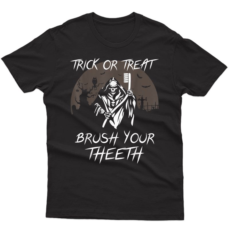 Trick Or Treat Scary Brush Your Teeth Halloween Dentist T-shirt