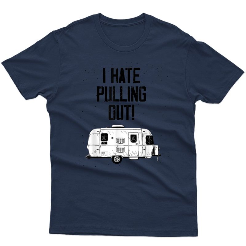 Vintage I Hate Pulling Out Mountains Camping Travel Trailer T-shirt