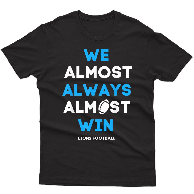 We Almost Always Almost Win Lions Funny Football T-shirt
