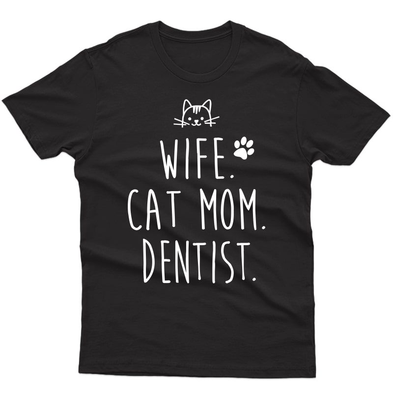 Wife. Cat Mom. Dentist Shirt For 