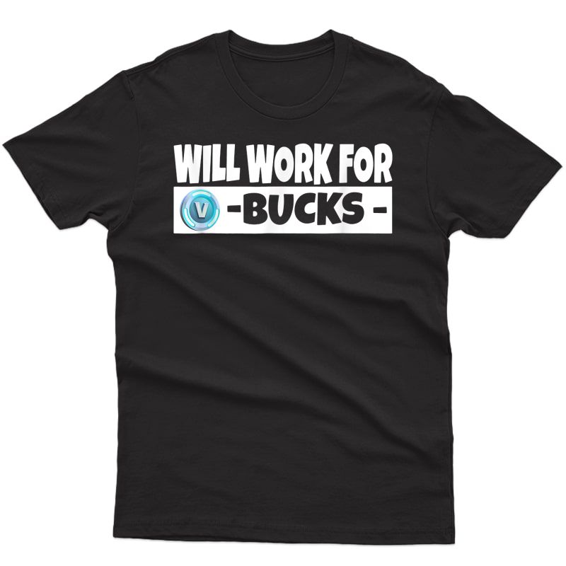 Will Work For V-bucks Shirt Gamer Gift Funny Gamer T-shirt