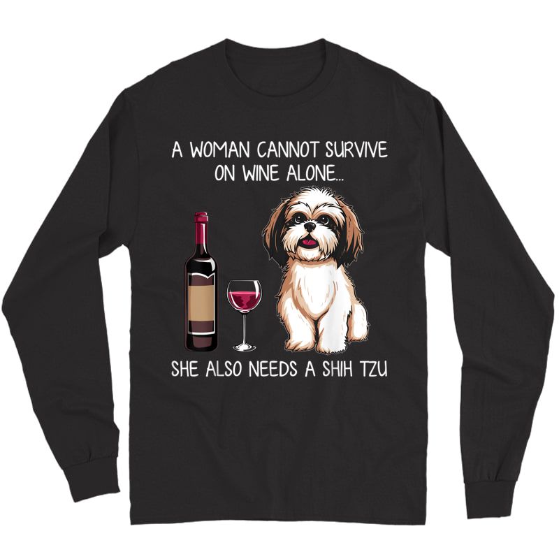 Woman Can't Survive Alone Needs Shih Tzu And Wine T-shirt Long Sleeve T-shirt