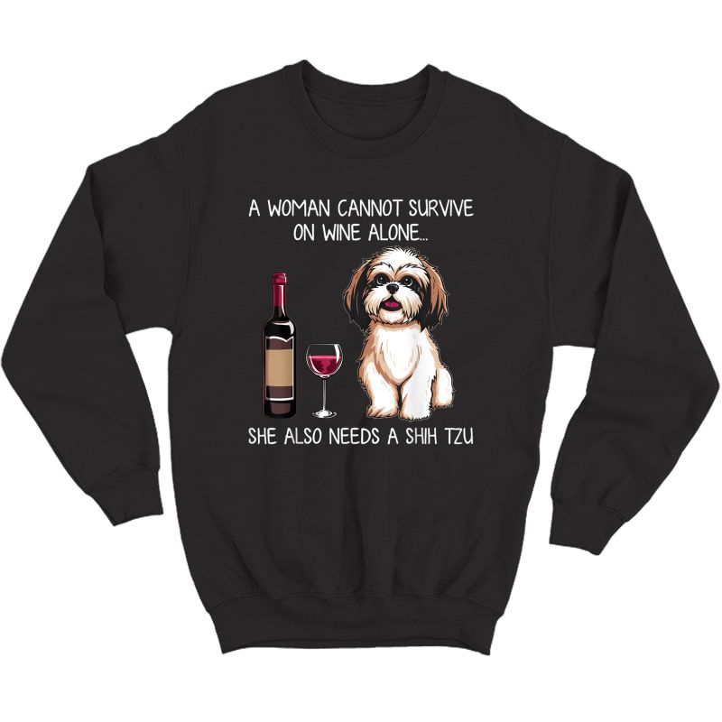 Woman Can't Survive Alone Needs Shih Tzu And Wine T-shirt Crewneck Sweater