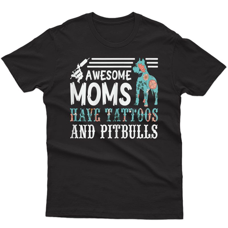  Pitbull Mom I Awesome Moms Have Tattoos And Pitbulls T-shirt