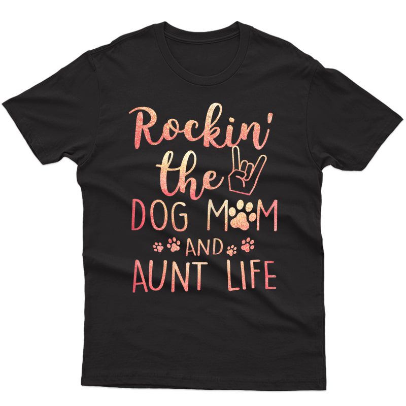  Rockin' The Dog Mom And Aunt Life Mothers Day Gift Dog Lover T-shirt
