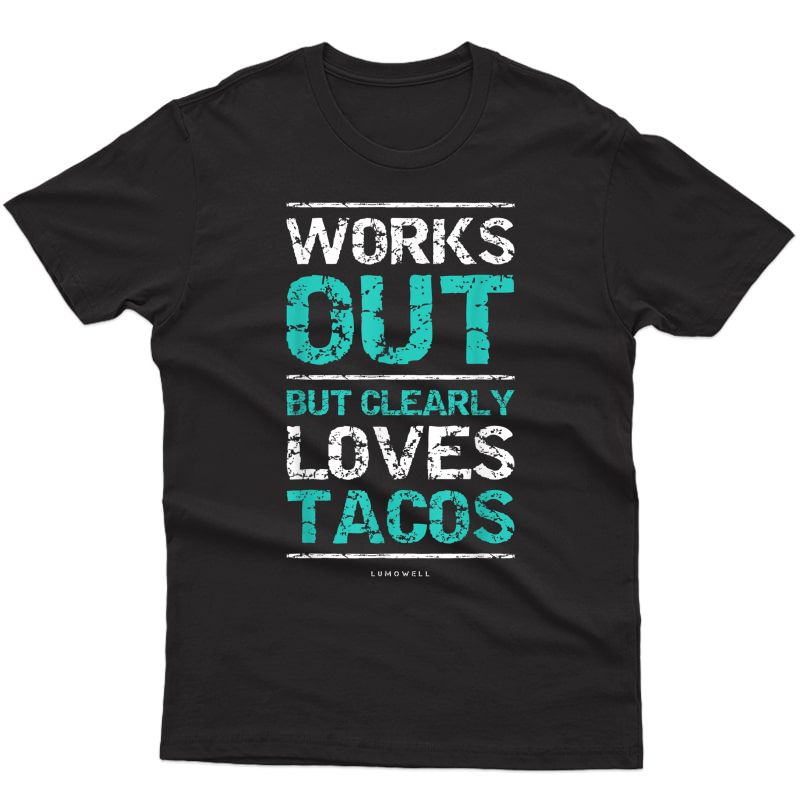 Works Out But Clearly Loves Tacos Funny Gym Workout Shirts