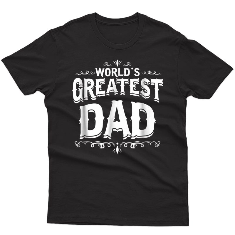Worlds Greatest Dad T Shirt