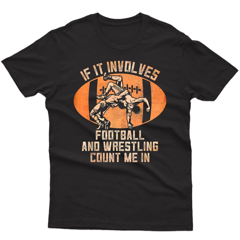 Wrestler If It Involves Football And Wrestling Count Me In T-shirt